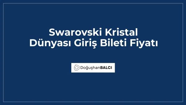 Swarovski Kristal Dünyası Giriş Bileti Fiyatı