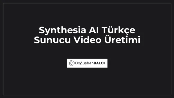 Synthesia AI Türkçe Sunucu Video Üretimi