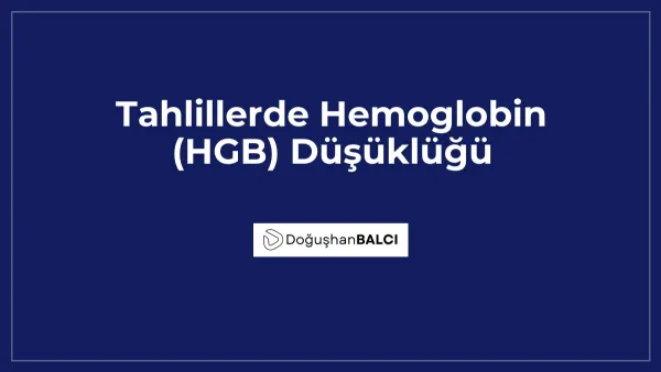 Tahlillerde Hemoglobin (HGB) Düşüklüğü