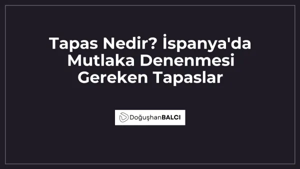 Tapas Nedir? İspanya'da Mutlaka Denenmesi Gereken Tapaslar