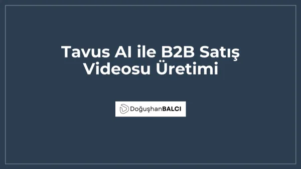 Tavus AI ile B2B Satış Videosu Üretimi