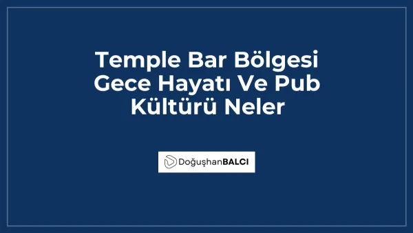 Temple Bar Bölgesi Gece Hayatı Ve Pub Kültürü Neler