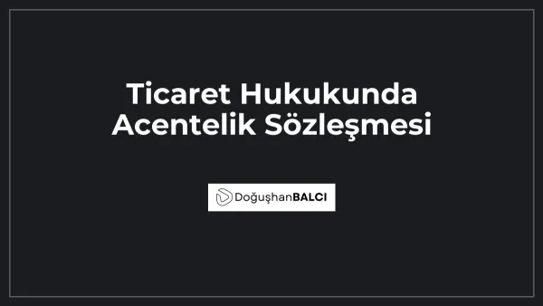 Ticaret Hukukunda Acentelik Sözleşmesi