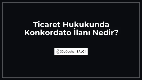 Ticaret Hukukunda Konkordato İlanı Nedir?
