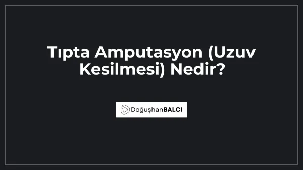 Tıpta Amputasyon (Uzuv Kesilmesi) Nedir?