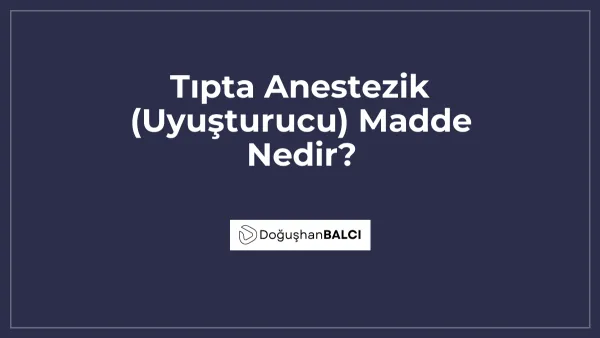 Tıpta Anestezik (Uyuşturucu) Madde Nedir?