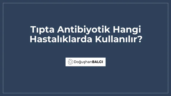 Tıpta Antibiyotik Hangi Hastalıklarda Kullanılır?
