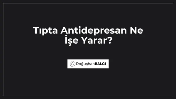 Tıpta Antidepresan Ne İşe Yarar?