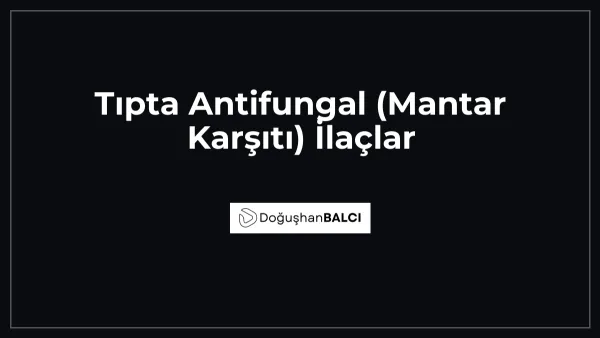 Tıpta Antifungal (Mantar Karşıtı) İlaçlar