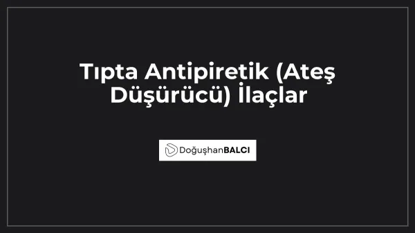 Tıpta Antipiretik (Ateş Düşürücü) İlaçlar