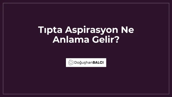 Tıpta Aspirasyon Ne Anlama Gelir?