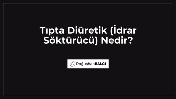Tıpta Diüretik (İdrar Söktürücü) Nedir?