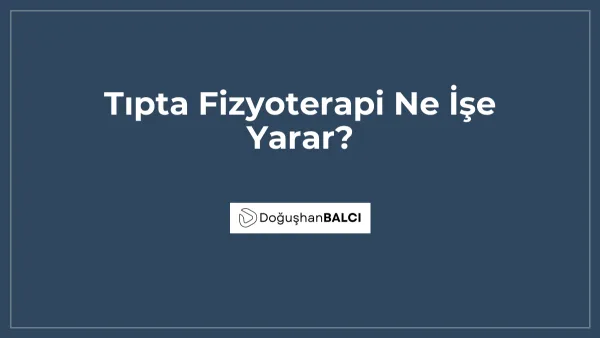 Tıpta Fizyoterapi Ne İşe Yarar?