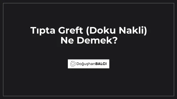 Tıpta Greft (Doku Nakli) Ne Demek?