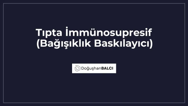 Tıpta İmmünosupresif (Bağışıklık Baskılayıcı)