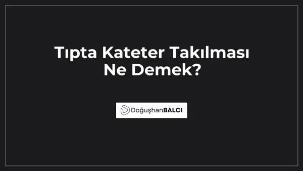 Tıpta Kateter Takılması Ne Demek?