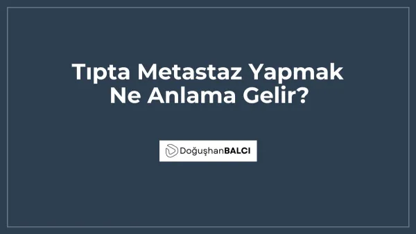 Tıpta Metastaz Yapmak Ne Anlama Gelir?