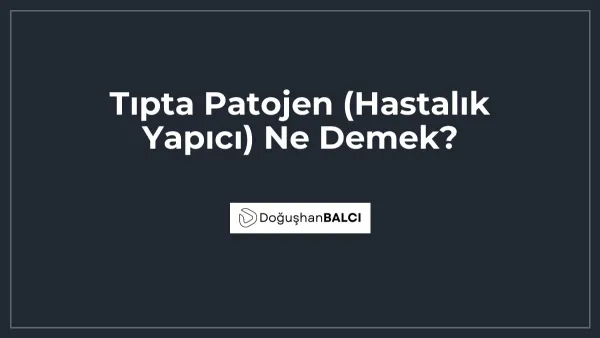 Tıpta Patojen (Hastalık Yapıcı) Ne Demek?
