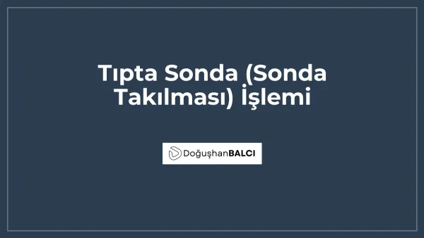Tıpta Sonda (Sonda Takılması) İşlemi