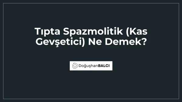 Tıpta Spazmolitik (Kas Gevşetici) Ne Demek?