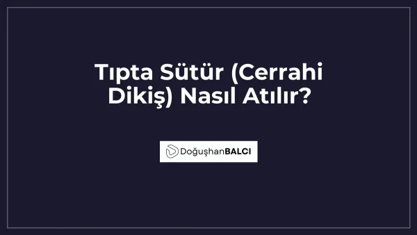 Tıpta Sütür (Cerrahi Dikiş) Nasıl Atılır?