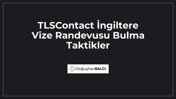 TLSContact İngiltere Vize Randevusu Bulma Taktikler