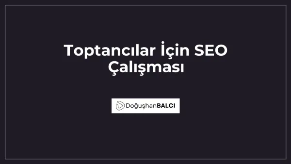Toptancılar İçin SEO Çalışması