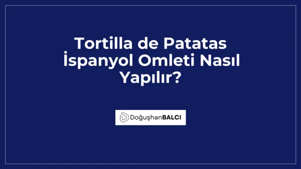 Tortilla de Patatas İspanyol Omleti Nasıl Yapılır?