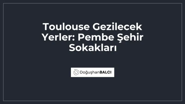 Toulouse Gezilecek Yerler: Pembe Şehir Sokakları