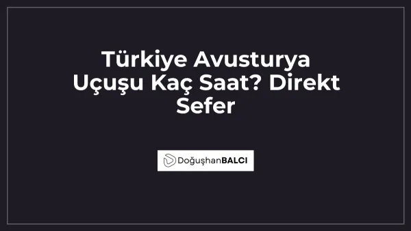 Türkiye Avusturya Uçuşu Kaç Saat? Direkt Sefer