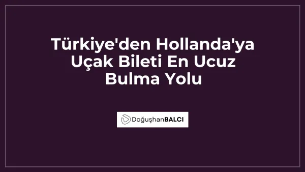 Türkiye'den Hollanda'ya Uçak Bileti En Ucuz Bulma Yolu
