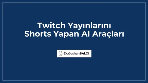 Twitch Yayınlarını Shorts Yapan AI Araçları