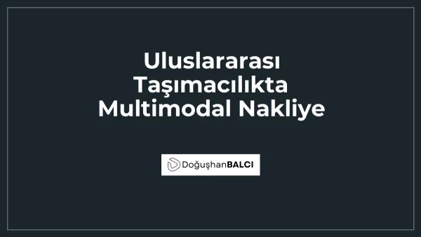Uluslararası Taşımacılıkta Multimodal Nakliye