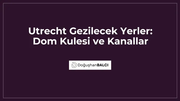 Utrecht Gezilecek Yerler: Dom Kulesi ve Kanallar