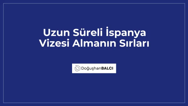 Uzun Süreli İspanya Vizesi Almanın Sırları