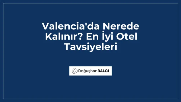 Valencia'da Nerede Kalınır? En İyi Otel Tavsiyeleri