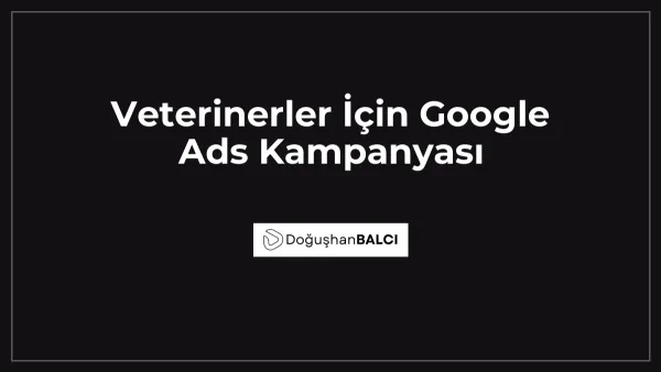 Veterinerler İçin Google Ads Kampanyası