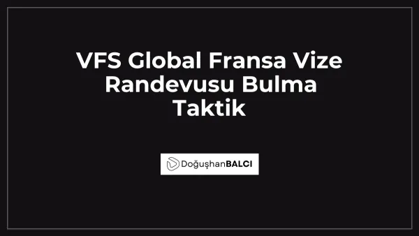 VFS Global Fransa Vize Randevusu Bulma Taktik