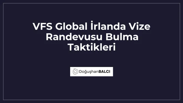 VFS Global İrlanda Vize Randevusu Bulma Taktikleri