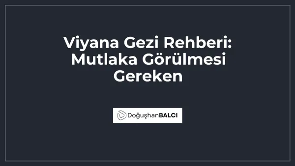 Viyana Gezi Rehberi: Mutlaka Görülmesi Gereken