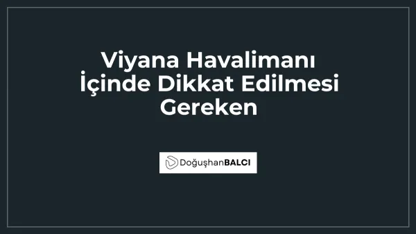 Viyana Havalimanı İçinde Dikkat Edilmesi Gereken