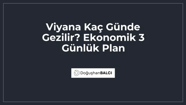 Viyana Kaç Günde Gezilir? Ekonomik 3 Günlük Plan