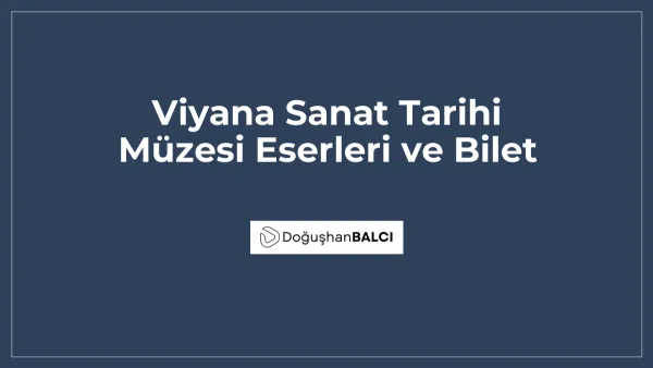 Viyana Sanat Tarihi Müzesi Eserleri ve Bilet