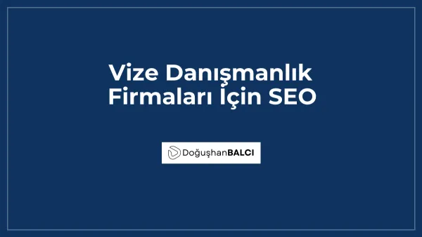 Vize Danışmanlık Firmaları İçin SEO