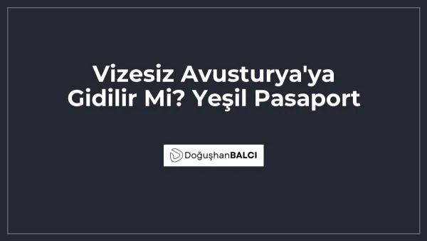 Vizesiz Avusturya'ya Gidilir Mi? Yeşil Pasaport