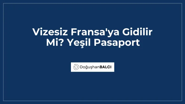 Vizesiz Fransa'ya Gidilir Mi? Yeşil Pasaport