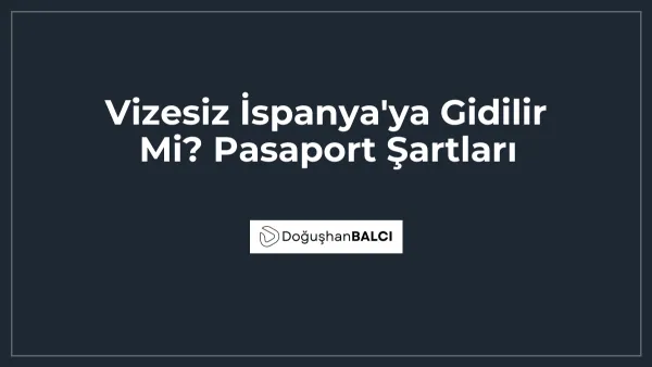 Vizesiz İspanya'ya Gidilir Mi? Pasaport Şartları