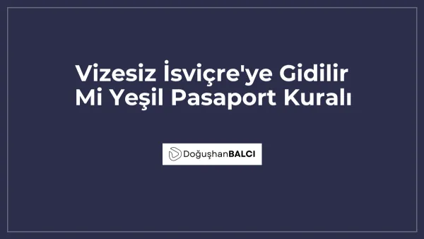 Vizesiz İsviçre'ye Gidilir Mi Yeşil Pasaport Kuralı