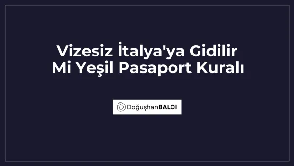 Vizesiz İtalya'ya Gidilir Mi Yeşil Pasaport Kuralı