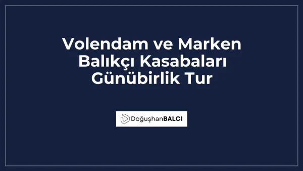 Volendam ve Marken Balıkçı Kasabaları Günübirlik Tur